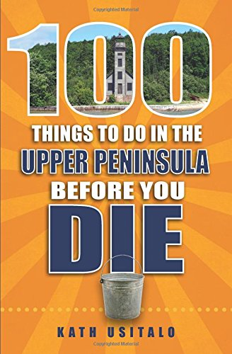 100 Things To Do In The Upper Peninsula