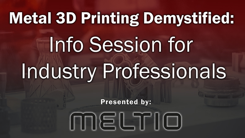 Metal 3D Printing Demystified: Info Session for Industry Professionals presented by Meltio Metal 3D Printing Demystified: Info Session for Industry Professionals presented by Meltio
