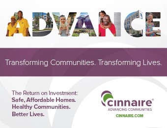 Advance. Transforming communities, transforming lives. The return on investment: safe, affordable homes. Healthy communities. Better lives. Cinnaire.